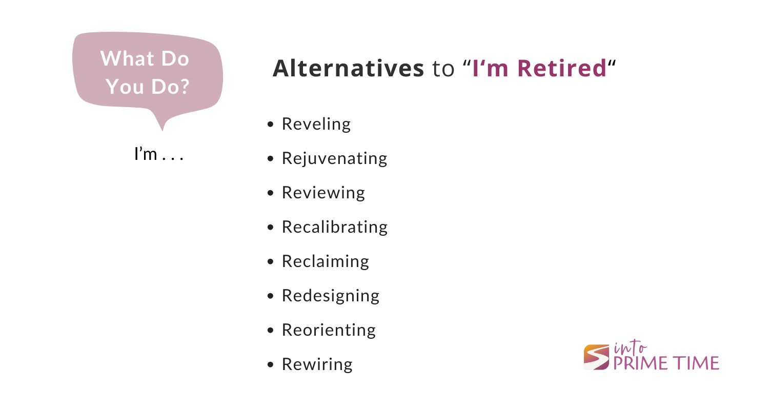 Inspirational alternatives to saying I'm Retired.